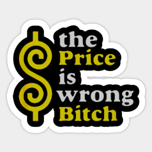 Funny The price Is wrong Bitch with humor Sticker